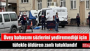 Üvey babasını sözlerini yediremediği için tüfekle öldüren zanlı tutuklandı