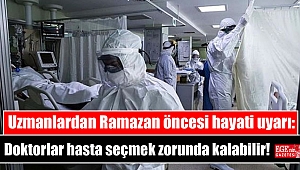 Uzmanlardan Ramazan öncesi hayati uyarı: Doktorlar hasta seçmek zorunda kalabilir