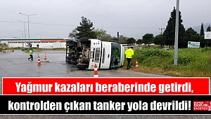 Yağmur kazaları beraberinde getirdi, kontrolden çıkan tanker yola devrildi