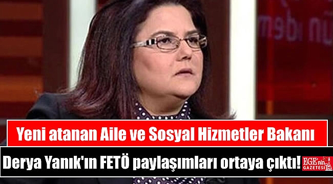 Yeni atanan Aile ve Sosyal Hizmetler Bakanı Derya Yanık'ın FETÖ paylaşımları ortaya çıktı