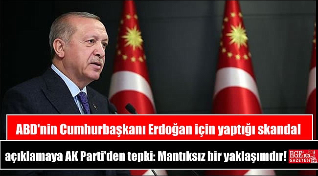 ABD'nin Cumhurbaşkanı Erdoğan için yaptığı skandal açıklamaya AK Parti'den tepki: Mantıksız bir yaklaşımdır
