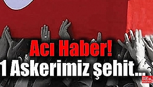 Acı haber: 1 Askerimiz şehit oldu