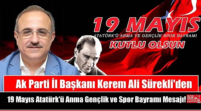 Ak Parti İl Başkanı Kerem Ali Sürekli'den 19 Mayıs Atatürk'ü Anma, Gençlik ve Spor Bayramı mesajı