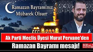 Ak Parti Meclis Üyesi Murat Pervane'den Ramazan Bayramı mesajı