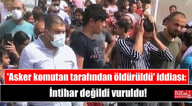 'Asker komutan tarafından öldürüldü' iddiası: İntihar değildi vuruldu