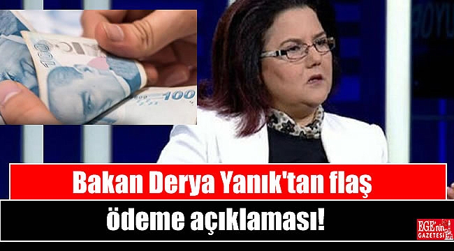 Bakan Derya Yanık'tan flaş ödeme açıklaması