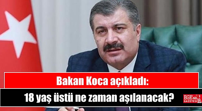 Bakan Koca açıkladı: 18 yaş üstü ne zaman aşılanacak