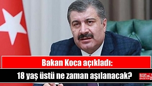 Bakan Koca açıkladı: 18 yaş üstü ne zaman aşılanacak