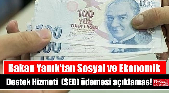 Bakan Yanık'tan Sosyal ve Ekonomik Destek Hizmeti (SED) ödemesi açıklaması