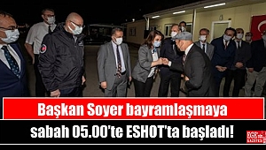 Başkan Soyer bayramlaşmaya sabah 05.00’te ESHOT’ta başladı