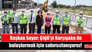 Başkan Soyer: Çiğli'yi Karşıyaka ile buluşturmak için sabırsızlanıyoruz