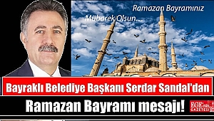 Bayraklı Belediye Başkanı Serdar Sandal'dan Ramazan Bayramı mesajı
