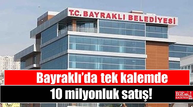 Bayraklı’da tek kalemde 10 milyonluk satış
