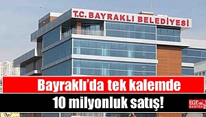 Bayraklı’da tek kalemde 10 milyonluk satış