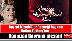 Bayraklı İzmirliler Derneği Başkanı Hatice Tokbaş'tan Ramazan Bayramı mesajı