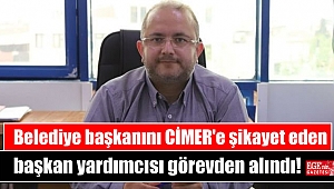 Belediye başkanını CİMER'e şikayet eden başkan yardımcısı görevden alındı
