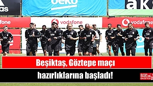 Beşiktaş, Göztepe maçı hazırlıklarına başladı