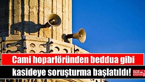 Cami hoparlöründen beddua gibi kasideye soruşturma başlatıldı