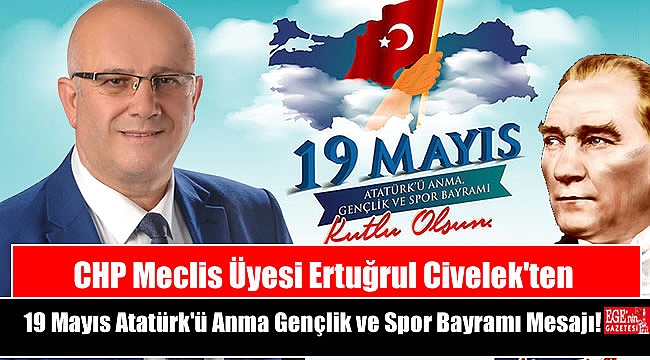 CHP Meclis Üyesi Ertuğrul Civelek'ten 19 Mayıs Atatürk'ü Anma, Gençlik ve Spor Bayramı mesajı
