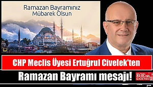 CHP Meclis Üyesi Ertuğrul Civelek'ten Ramazan Bayramı mesajı