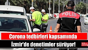 Corona tedbirleri kapsamında İzmir'de denetimler sürüyor