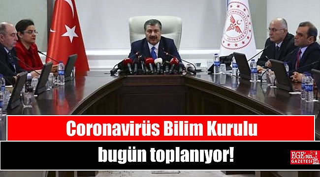 Coronavirüs Bilim Kurulu bugün toplanıyor