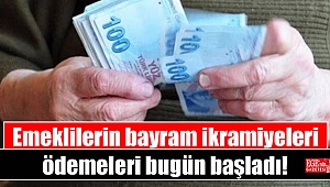 Emeklilerin bayram ikramiyeleri ödemeleri bugün başladı