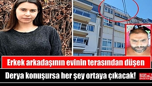 Erkek arkadaşının evinin terasından düşen Derya konuşursa her şey ortaya çıkacak