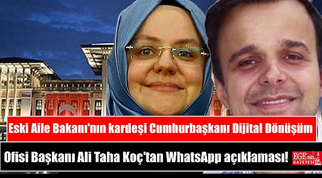 Eski Aile Bakanı'nın kardeşi Cumhurbaşkanı Dijital Dönüşüm Ofisi Başkanı Ali Taha Koç'tan WhatsApp açıklaması