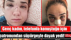 Genç kadın, telefonla konuştuğu için patronundan süpürgeyle dayak yedi