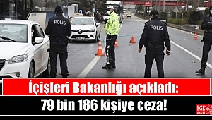 İçişleri Bakanlığı açıkladı: 79 bin 186 kişiye ceza