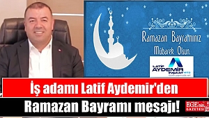 İş adamı Latif Aydemir'den Ramazan Bayramı mesajı