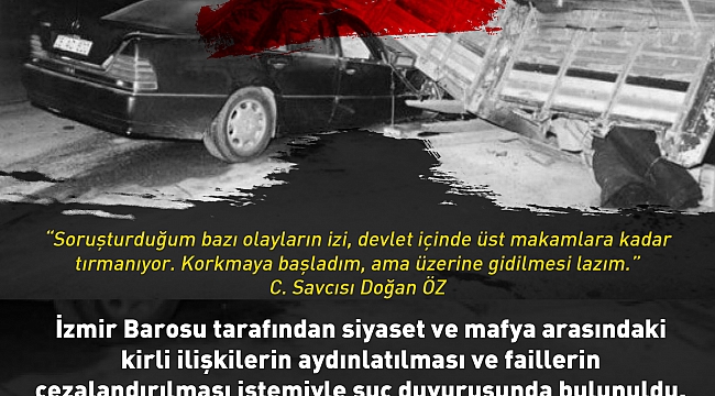 İzmir Barosu Tarafından Siyaset ve Mafya Arasındaki Kirli İlişkilerin Aydınlatılması ve Faillerin Cezalandırılması İstemiyle Suç Duyurusunda Bulunuldu