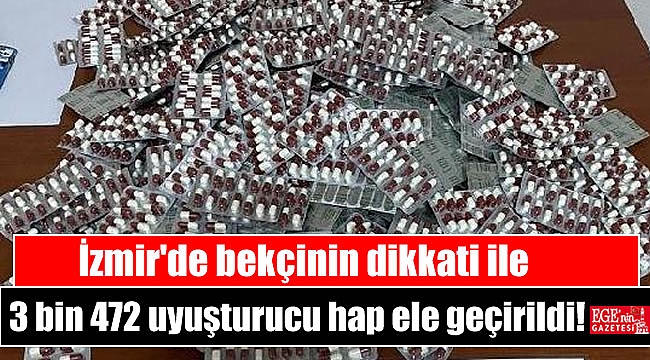 İzmir'de bekçinin dikkati ile 3 bin 472 uyuşturucu hap ele geçirildi
