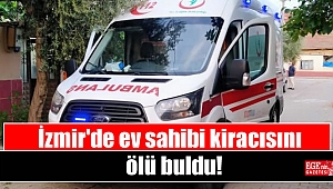 İzmir'de ev sahibi kiracısını ölü buldu