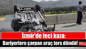 İzmir'de feci kaza: Bariyerlere çarpan araç ters döndü