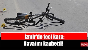İzmir'de feci kaza: Hayatını kaybetti