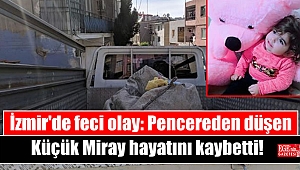 İzmir'de feci olay: Pencereden düşen Küçük Miray hayatını kaybetti