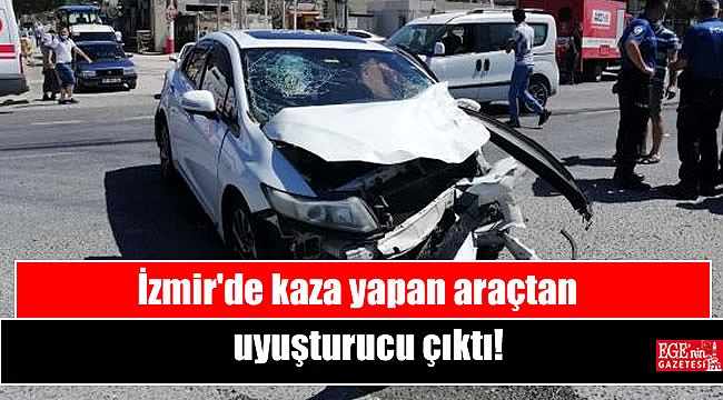İzmir'de kaza yapan araçtan uyuşturucu çıktı