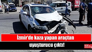 İzmir'de kaza yapan araçtan uyuşturucu çıktı