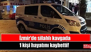 İzmir'de silahlı kavgada 1 kişi hayatını kaybetti