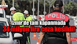 İzmir'de tam kapanmada 34 milyon lira ceza kesildi