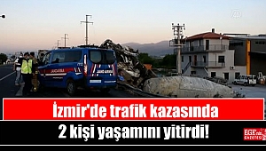 İzmir'de trafik kazasında 2 kişi yaşamını yitirdi