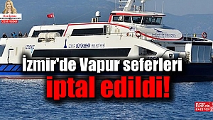 İzmir'de vapur seferleri durduruldu