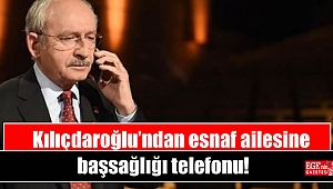 Kılıçdaroğlu’ndan esnaf ailesine başsağlığı telefonu