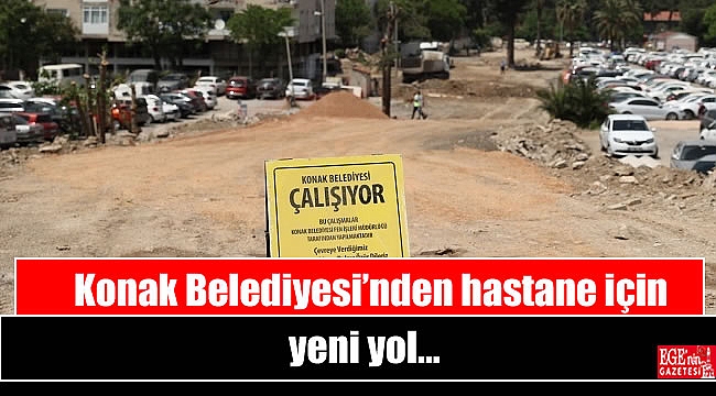 Konak Belediyesi’nden hastane için yeni yol