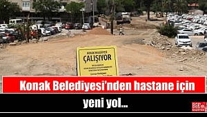 Konak Belediyesi’nden hastane için yeni yol