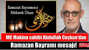 MC Makina sahibi Abdullah Coşkun'dan Ramazan Bayramı mesajı