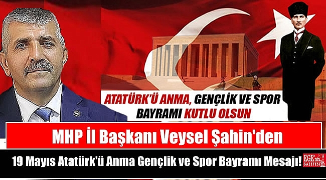MHP İl Başkanı Veysel Şahin'den 19 Mayıs Atatürk'ü Anma, Gençlik ve Spor Bayramı mesajı mesajı