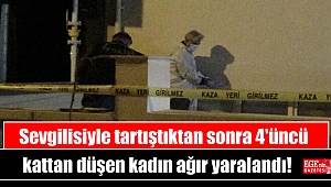 Sevgilisiyle tartıştıktan sonra 4'üncü kattan düşen kadın ağır yaralandı